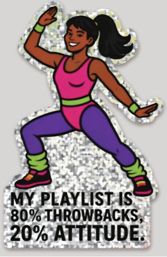 My Playlist is 80% throwbacks and 20% attitude. - opt.2