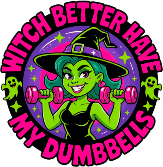Witch Better Have My Dumbbells